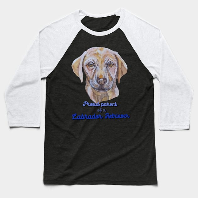 Proud Parent of a Labrador Retriever Baseball T-Shirt by candimoonart